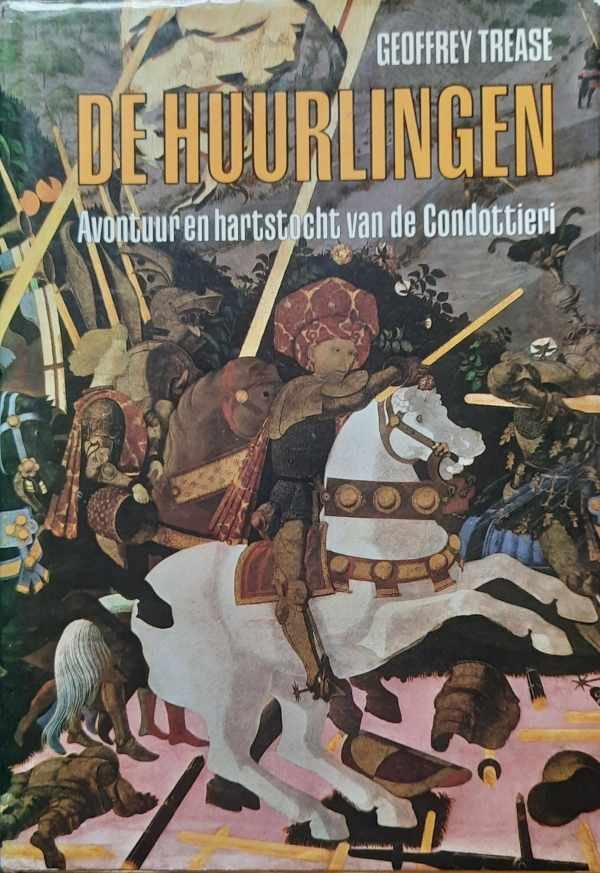 TREASE Geoffrey - De huurlingen. Avontuur en hartstocht van de Condottieri (vertaling van The Condottieri, soldiers of fortune - 1970)