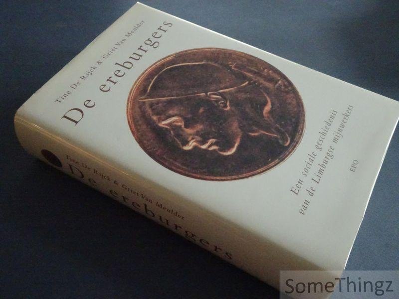 De Rijck, Tine / Van Meulder, Griet. - De ereburgers. Een sociale geschiedenis van de Limburgse mijnwerkers.