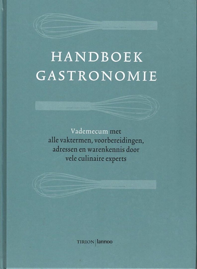  - Handboek Gastronomie. Vademecum met alle vaktermen, voorbereidingen, adressen en warenkennis door vele culinaire experts
