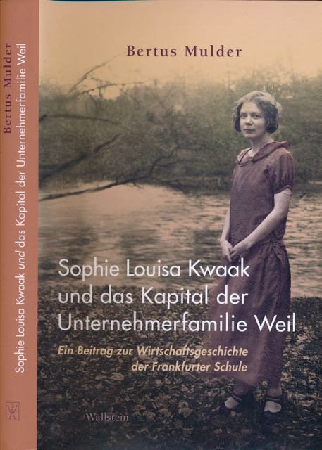 Mulder, Bertus. - Sophie Louisa Kwaak und das Kapital der Unternehmerfamilie Weil: Ein Beitrag zur Wirtschaftsgeschichte der Frankfurter Schule.