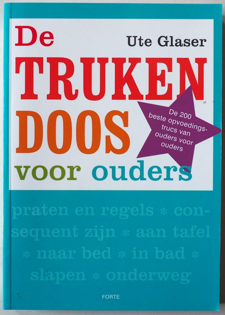 Glaser Ute, vert. Wevers Silvia, ill. Boter Iris - De trukendoos voor ouders De 200 beste opvoedingstrucs van ouders voor ouders