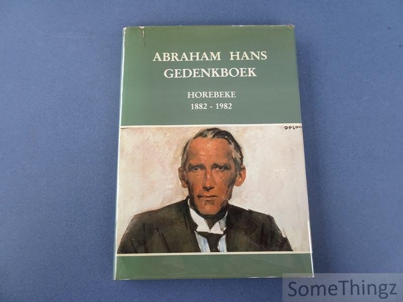 Hans, Abraham / Blokland Johan, Lamarcq Danny et al. - Abraham Hans : gedenkboek. Horebeke, 1882-1982.