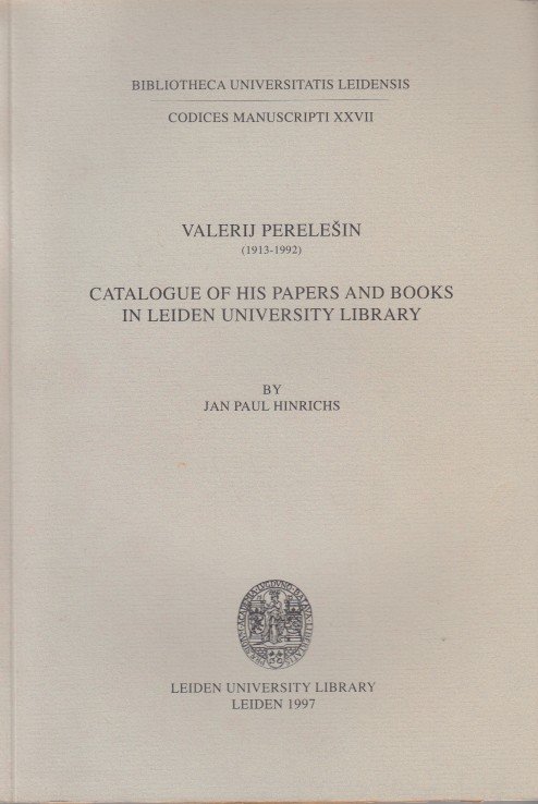 Hinrichs, Jan Paul - Valerij Perelesin (1913-1992). Catalogue of his papers and books in Leiden Universiy Library.