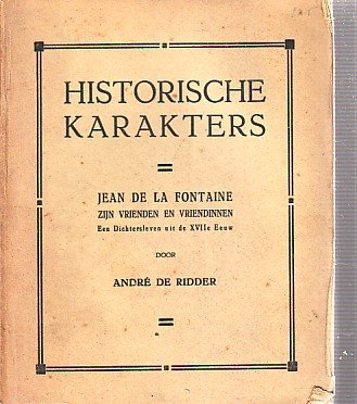 Ridder, André de - Historische Karakters: Jean de la Fontaine zijn vrienden en vriendinnen, een dichtersleven in XVIIe eeuw