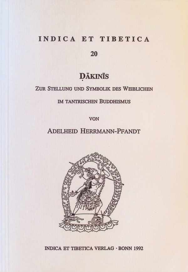 Adelheid Herrmann-Pfandt - Dakinis  Zur Stellung und Symolik des Weiblichen im Tantrischen Buddhism
