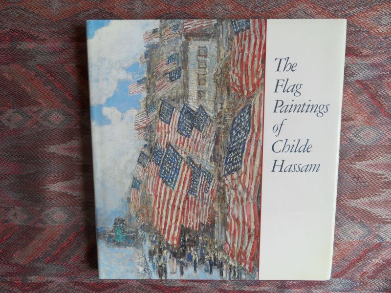 Fort, Ilene Susan. - The Flag Paintings of Childe Hassam.