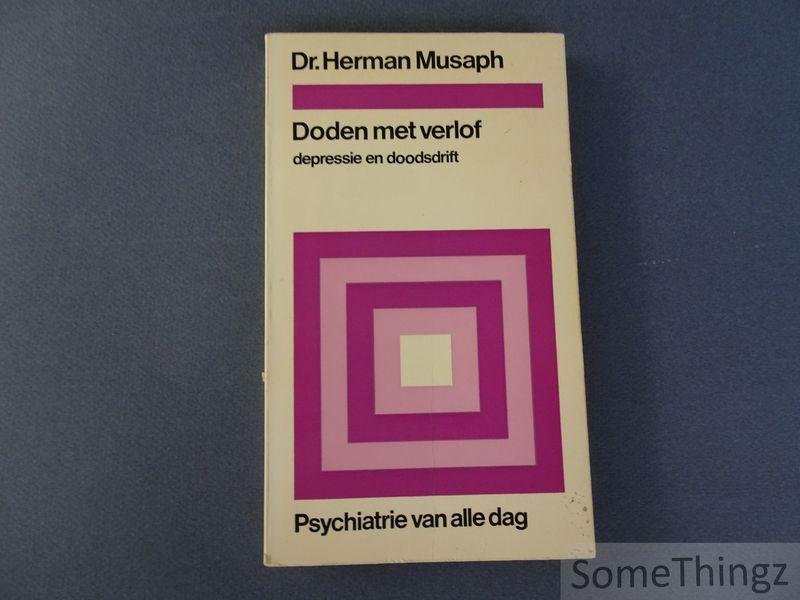 Herman Musaph. - Doden met verlof. Depressie en doodsdrift.