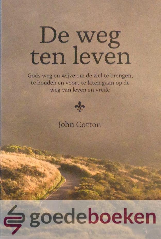 Cotton, John - De weg ten leven *nieuw* --- Gods weg en wijze om de ziel te brengen, te houden en voort te laten gaan op de weg van leven en vrede