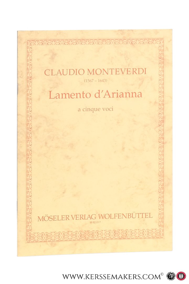 Monteverdi, Claudio / Gottfried Wolters (ed.). - Claudio Monteverdi (1567-1643) Lamento d'Arianna. Madrigal-Zyklus für 5 gemischte Stimmen. [M 62.017 / ISMN M-2037-6022-1 ]