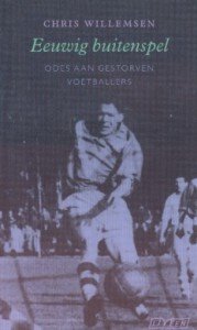 Willemsen, Chris - Eeuwig buitenspel. Odes aan gestorven voetballers.