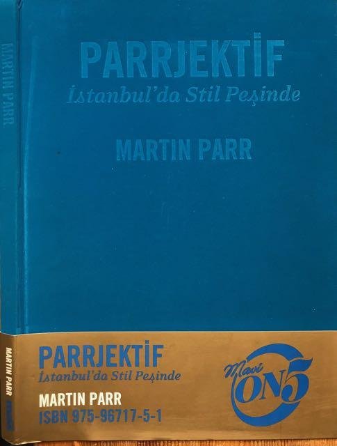 Parr, Martin. - Parrjective: Style Hunting in Istanbul.
