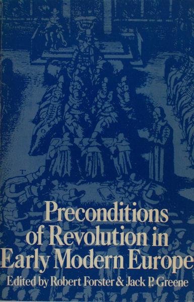 Forster, Robert & Jack P. Greene (eds.). - Preconditions of revolution in early modern europe.