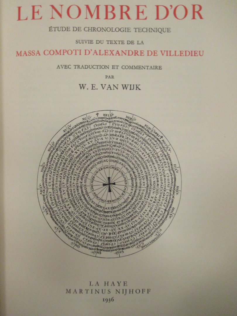 Wijk, W.E. van - Le nombre d'or. Étude de chronologie technique. Suivie du texte de la massa compoti d'Alexandre de Villdieu.