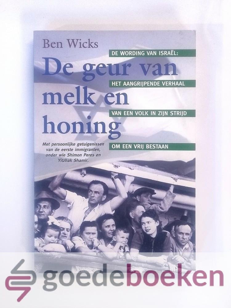 Wicks, Ben - De geur van melk en honing --- De wording van Israël: Het aangrijpende verhaal van een volk in zijn strijd om een vrij bestaan