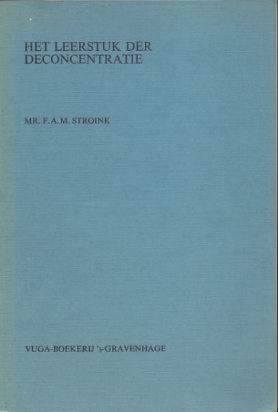 Stroink, Mr. F.A.M. - Het leerstuk der deconcentratie. La doctrine de la déconcentration avec un résumé en français). Proefschrift