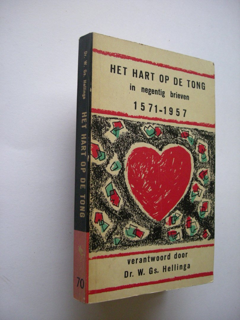 Hellinga, Dr. W.Gs., verantwoording - Het hart op de tong in negentig brieven 1571-1957