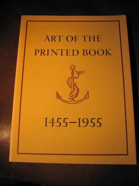  - Art of the printed book 1455-1955. Masterpieces of typography through five centuries from the collection of the Pierpont Morgan Library New York.