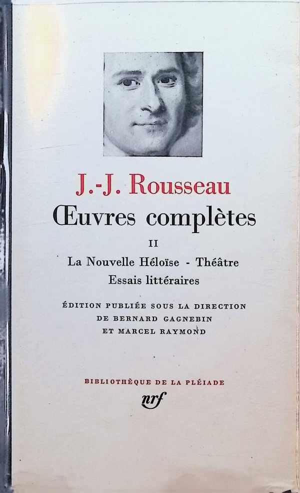 Bernard Gagnebin et Marcel Raymond - J. - J. Rousseau  Oeuvres Complètes Volume II : La Nouvelle Héloïse - Théâtre - Essais Littéraires