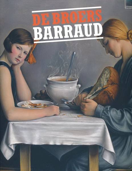BARRAUD, BROERS - CHARLES, CORINNE & MARIEKE JOOREN (REDACTIE) - De gebroeders Barraud. Vier Zwitserse realisten uit de jaren '20 en '30.