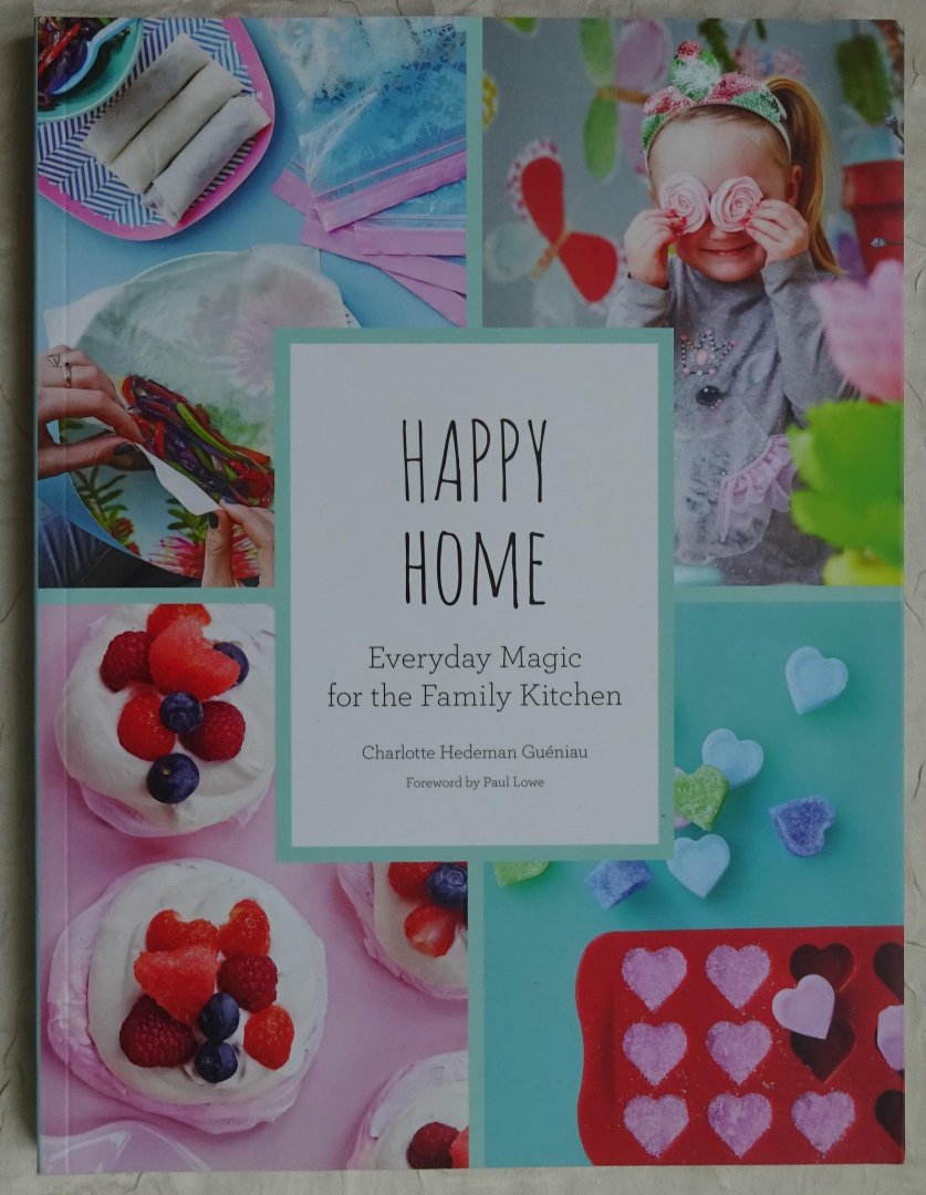 Guéniau, Charlotte Hedeman - Happy Home. Everyday Magic for the Family Kitchen [ isbn 9781419725173 ]