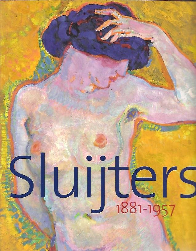 RAAD, Jacqueline de, Emke RAASSEN-KRUIMEL, Jan de VRIES a.o. - Jan Sluijters 1881-1957. - [New]