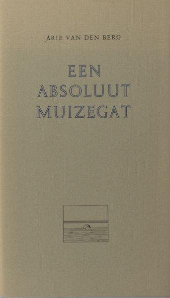 Berg, Arie van den. - Een absoluut muizegat.