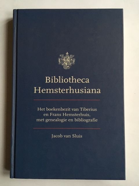 Sluis, Jacob van - Bibliotheca Hemsterhusiana / Het boekenbezit van Tiberius en Frans Hemsterhuis, met genealogie en bibliografie