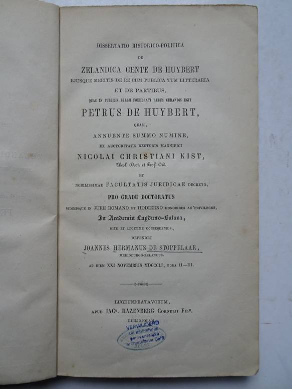 Stoppelaar, J.H. de. - Dissertatio historico-politica de Zelandica gente de Huybert ejusque meritis de re cum publica tum litteraria et de partibus, quas in publicis belgii foederati rebus curandis egit Petrus de Huybert.