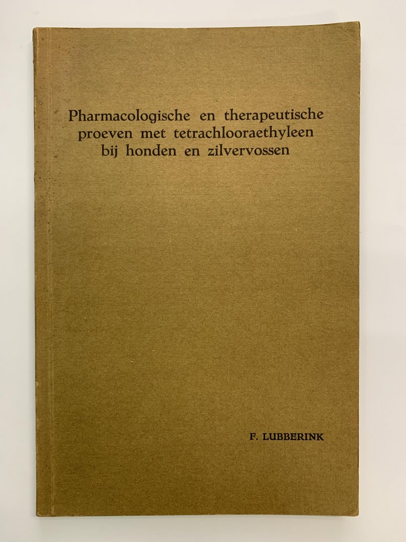 F. Lubberink - Pharmacologische en therapeutische proeven met tetrachlooraethyleen bij honden en zilvervossen