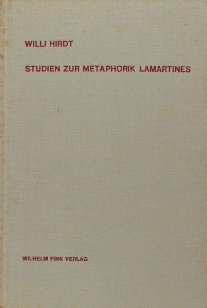 Hirdt, Willi. - Studien zur Metaphorik Lamartines. Die Bedeutung der Innen/Aussen-Vorstellung