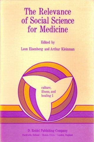 Eisenberg, Leon and Arthur Kleinman (Editors) - The Relevance of Social Science for Medicine, (Culture, Illness & Healing 1)