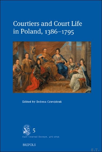 Bozena Czwojdrak (ed) - Courtiers and Court Life in Poland, 1386-1795