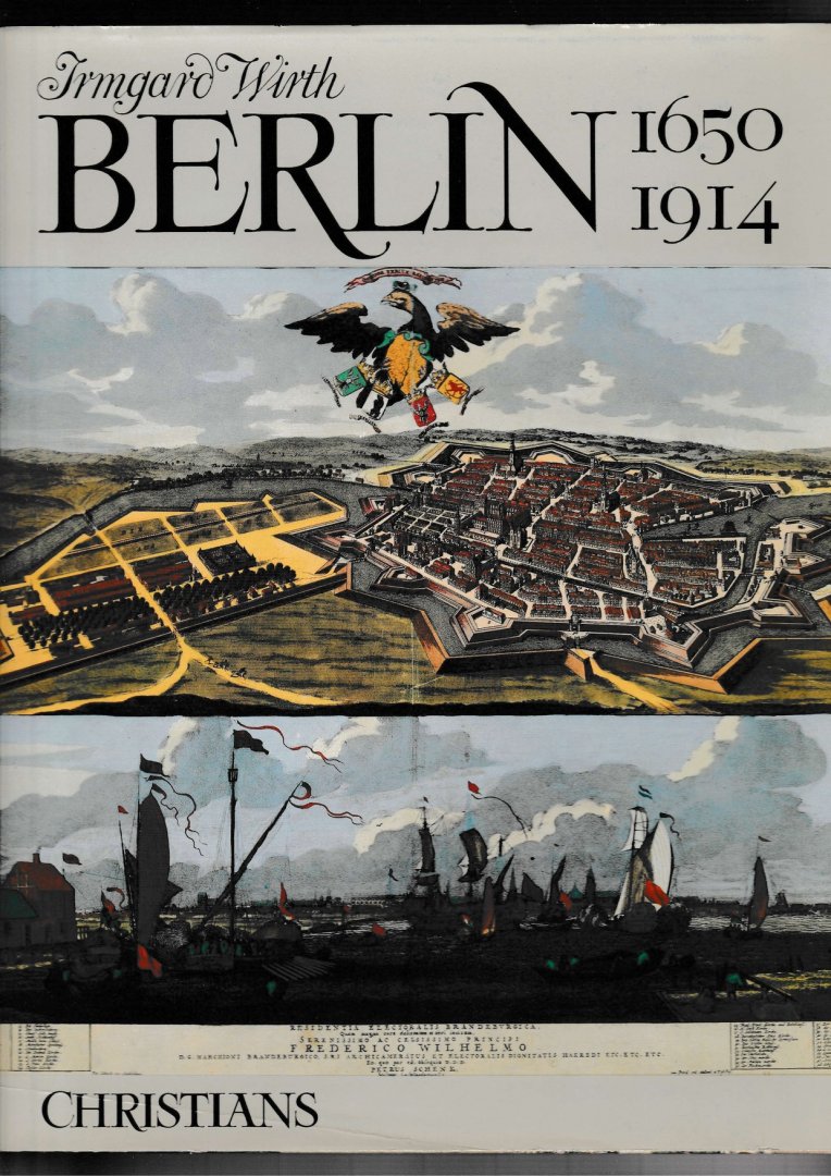 Wirth, Irmgard - Berlin 1650-1914. Von der Zeit der Grosen Kurfürsten bis zum Ersten Weltkrieg. Stadtdarstellungen aus den Sammlungen des Berlin Museums.