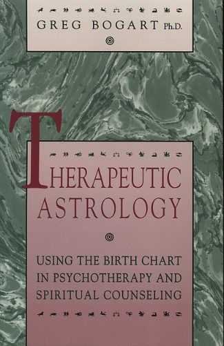 Bogart, Greg - Therapeutic Astrology. Using the Birth Chart in psychotherapy and spiritual counseling