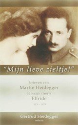 Mijn lieve zieltje - brieven van Martin Heidegger aan zijn vrouw Elfride 1915-1970