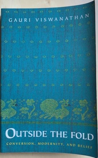 Viswanathan, Gauri - OUTSIDE THE FOLD. Conversion, Modernity, and Belief.