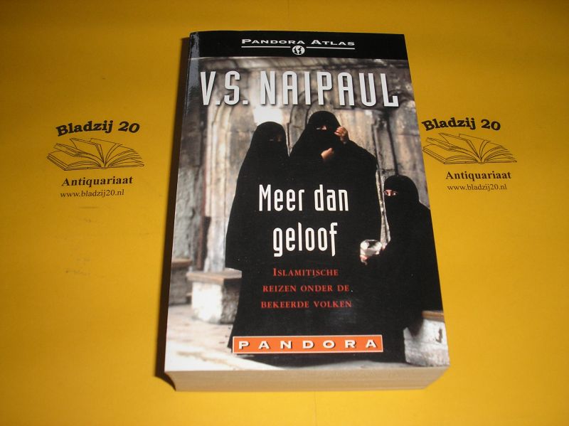 Naipaul, V.S. - Meer dan geloof. Islamitische reizen onder de bekeerde volken.