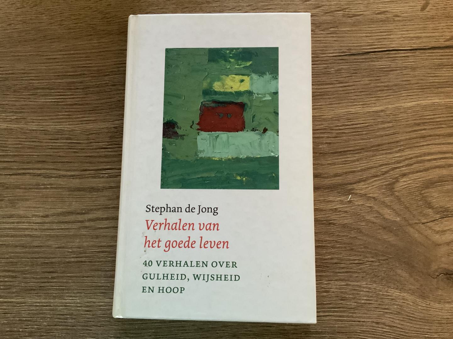 Jong Stephan de - Verhalen van het goede leven / veertig verhalen over gulheid, wijsheid en hoop