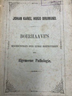 BRUMUND, J.K.H., - Boerhaave's beschouwingen over eenige hoofdstukken der algemeene pathologie.