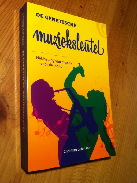 Lehmann, Christian - De Genetische Muzieksleutel - Het belang van muziek voor de mens