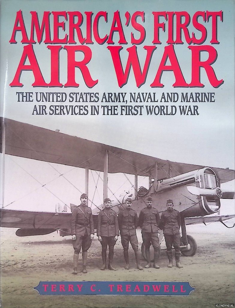 Treadwell, Terry C. - Americas First Air War: The United States Army, Naval and Marine Air Services in the First World War