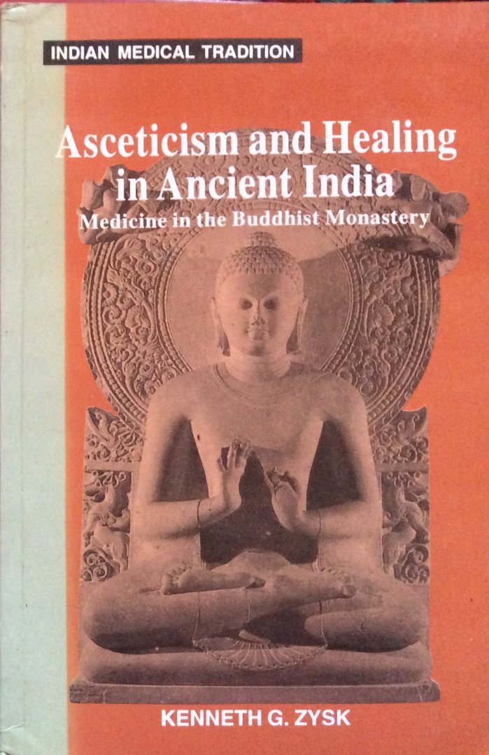Zysk, Kenneth G. - Asceticism and healing in ancient India; medicine in the Buddhist monastery