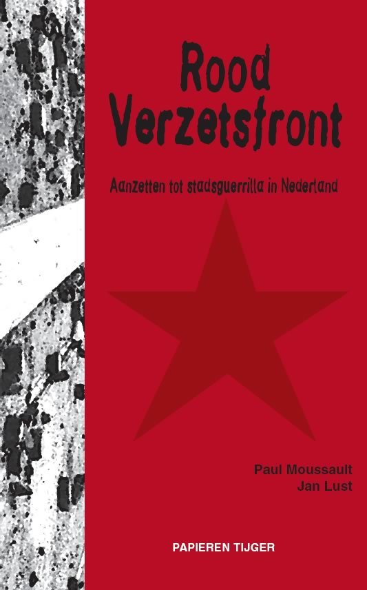 Moussault, P., Lust, J. - Rood Verzetsfront / aanzetten tot stadsguerrilla in Nederland - een reconstructie