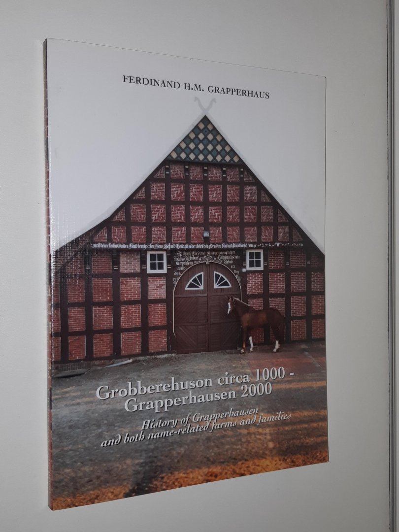 Grapperhaus, Ferdinand H.M. - Grobberehuson circa 1000 - Grapperhausen 2000. History of Grapperhausen and both name-related farms and families
