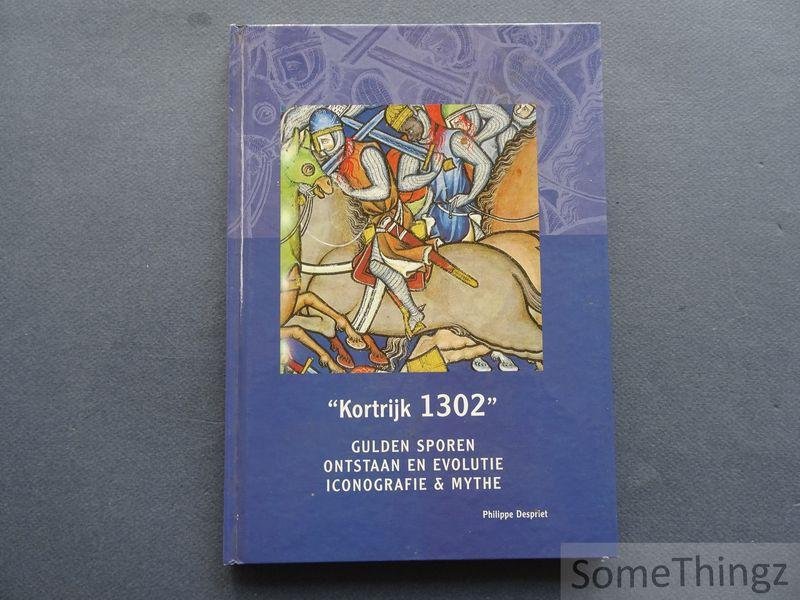 Despriet, Philippe. - Kortrijk 1302. Gulden Sporen: ontstaan en evolutie, iconografie en mythe.