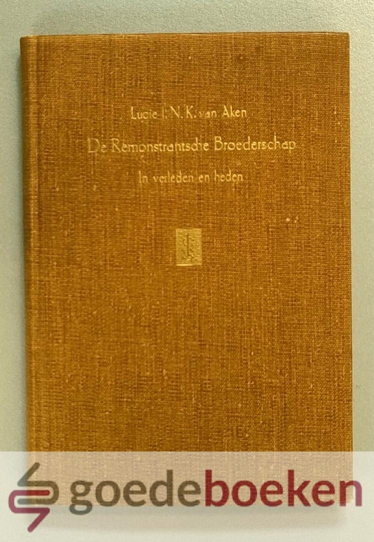 Aken, Lucie J.N.K. van - De Remonstrantse Broederschap in verleden en heden --- Historische Schets