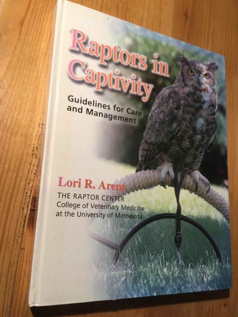 Arent, Lori R - Raptors in Captivity - Guidelines for Care and Management