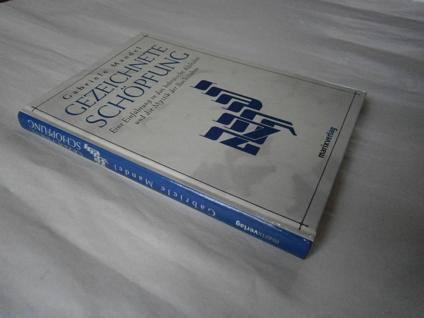 Mandel, Gabrielle - Gezeichnete Schöpfung Eine Einführung in das hebräische Alphabet und die Mystik der Buchstaben
