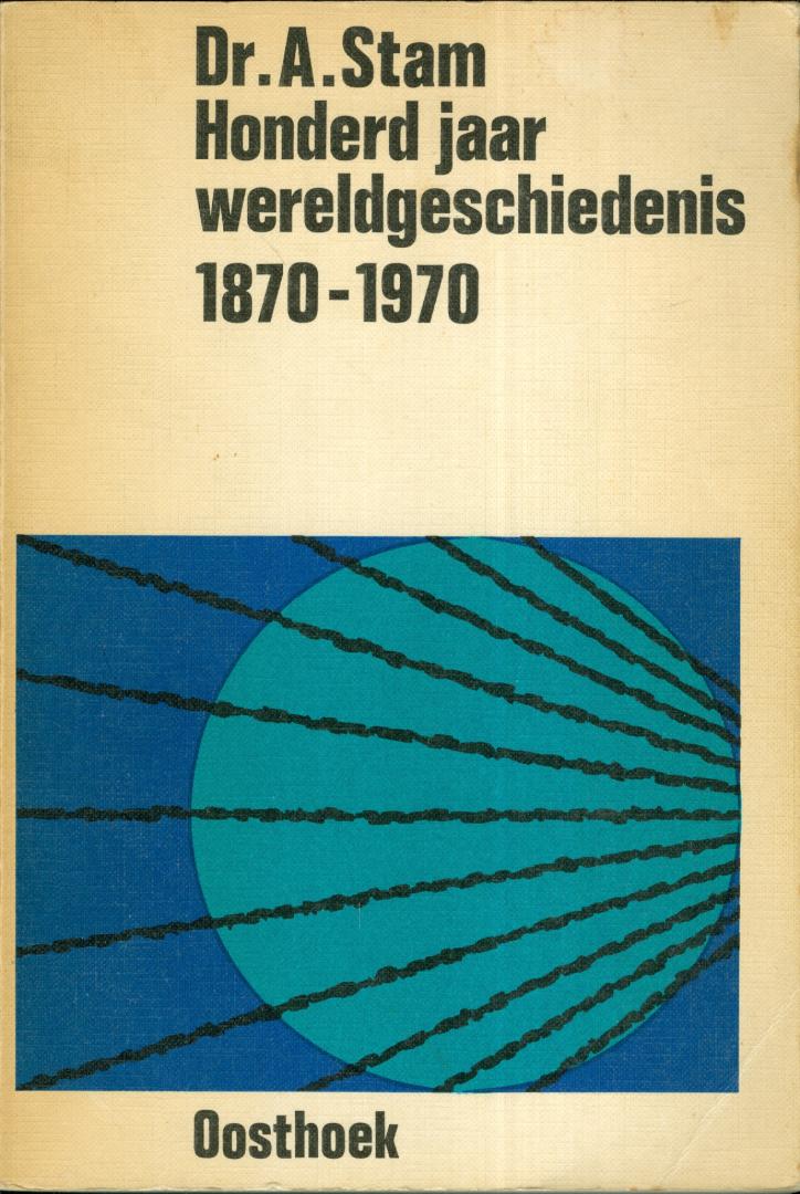 Stam, Dr. A. - Honderd jaar wereldgeschiedenis 1870 1970