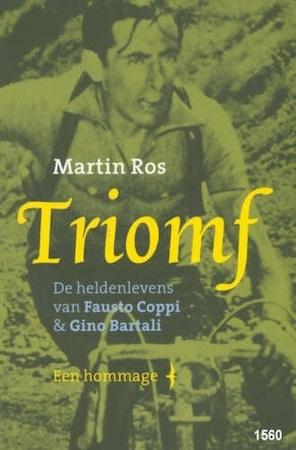 Ros, Martin - Triomf  - De heldenlevens van Fausto Coppi & Gino Bartali, een hommage